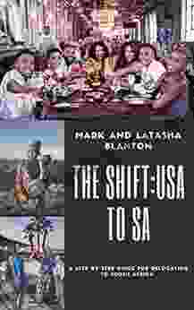 The Shift: U S A To S A : A Step By Step Guide To Relocating To South Africa