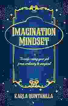 Imagination Mindset: Transforming Your Job From Ordinary To Magical