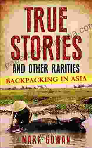 True Stories And Other Rarities: Backpacking In Asia