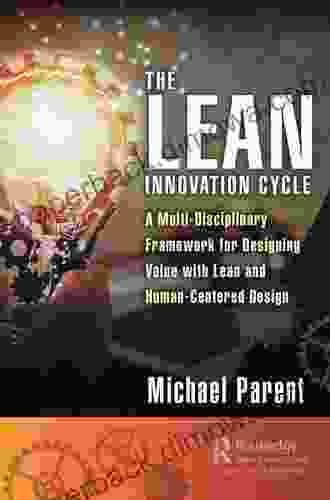 The Lean Innovation Cycle: A Multi Disciplinary Framework For Designing Value With Lean And Human Centered Design