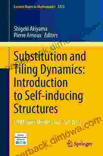 Substitution And Tiling Dynamics: Introduction To Self Inducing Structures: CIRM Jean Morlet Chair Fall 2024 (Lecture Notes In Mathematics 2273)