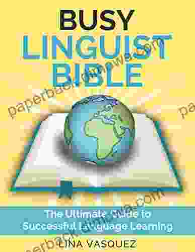 Busy Linguist Bible: The Ultimate Guide to Successful Language Learning