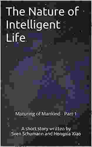 The Nature Of Intelligent Life (Maturing Of Mankind 1)