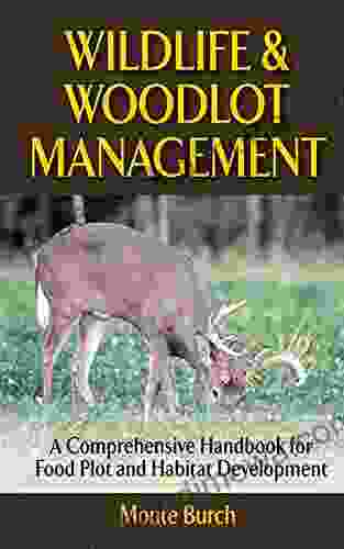 Wildlife and Woodlot Management: A Comprehensive Handbook for Food Plot and Habitat Development