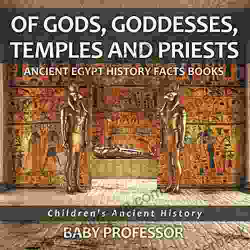 Of Gods Goddesses Temples And Priests Ancient Egypt History Facts Children S Ancient History