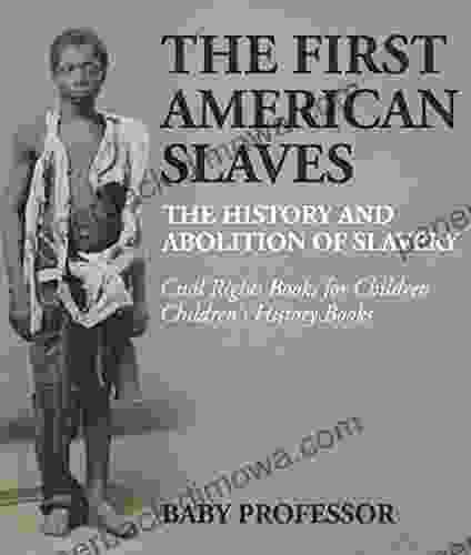 The First American Slaves : The History and Abolition of Slavery Civil Rights for Children Children s History