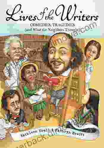 Lives Of The Writers: Comedies Tragedies (and What The Neighbors Thought) (Lives Of )