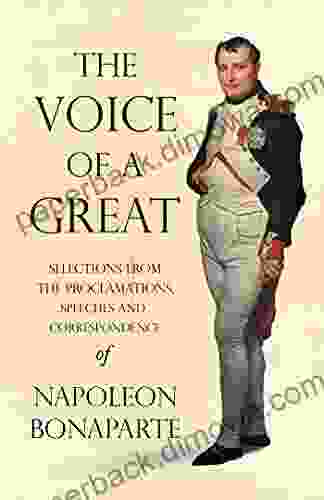 The Voice Of A Great Selections From The Proclamations Speeches And Correspondence Of Napoleon Bonaparte