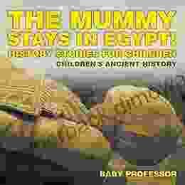 The Mummy Stays in Egypt History Stories for Children Children s Ancient History