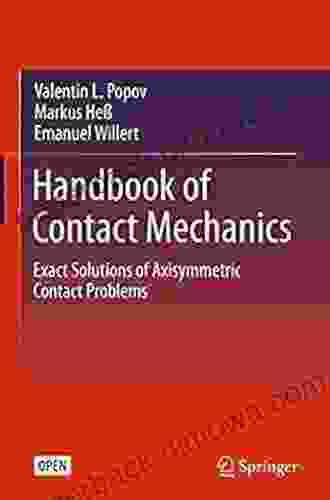 Handbook Of Contact Mechanics: Exact Solutions Of Axisymmetric Contact Problems