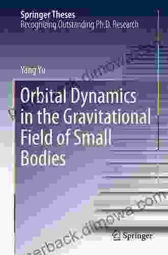 Orbital Dynamics In The Gravitational Field Of Small Bodies (Springer Theses)