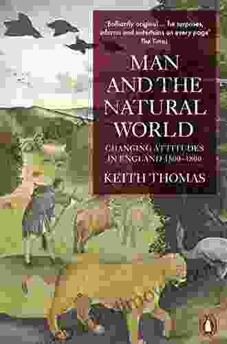 Man and the Natural World: Changing Attitudes in England 1500 1800 (Penguin Press History)