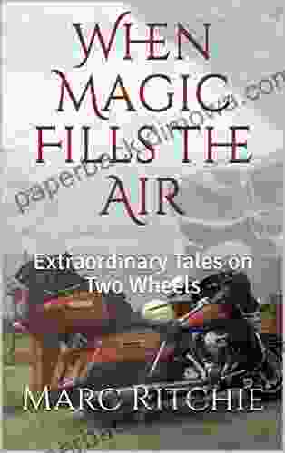 When Magic Fills The Air: Extraordinary Tales On Two Wheels