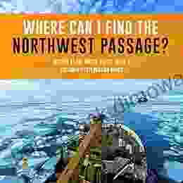 Where Can I Find The Northwest Passage? History Of The United States Grade 3 Children S Exploration