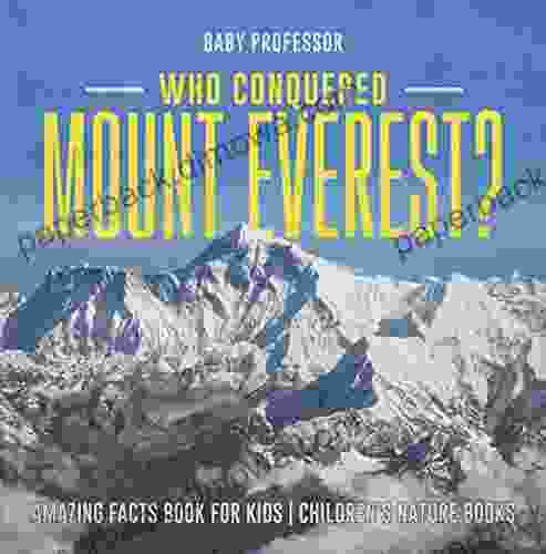 Who Conquered Mount Everest? Amazing Facts For Kids Children S Nature