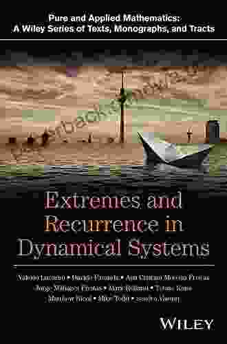 Extremes And Recurrence In Dynamical Systems (Pure And Applied Mathematics: A Wiley Of Texts Monographs And Tracts)